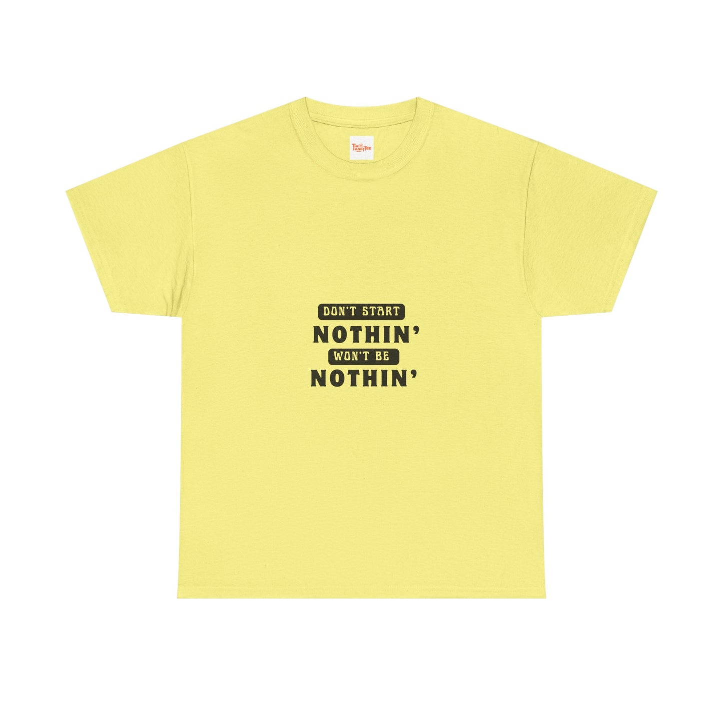 T-Shirt Don't Start Nothin', Won't Be Nothin'