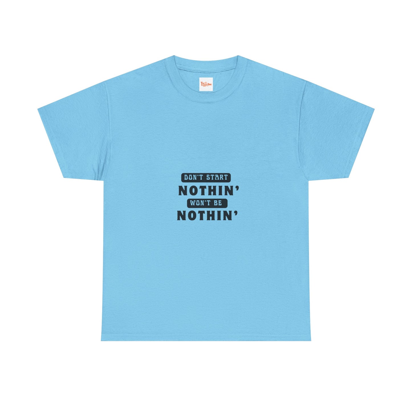 T-Shirt Don't Start Nothin', Won't Be Nothin'