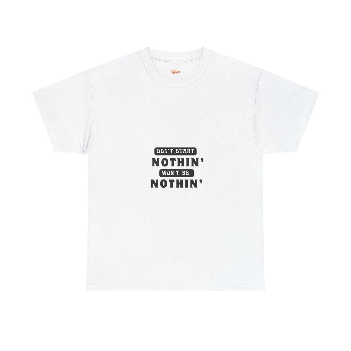 T-Shirt Don't Start Nothin', Won't Be Nothin'