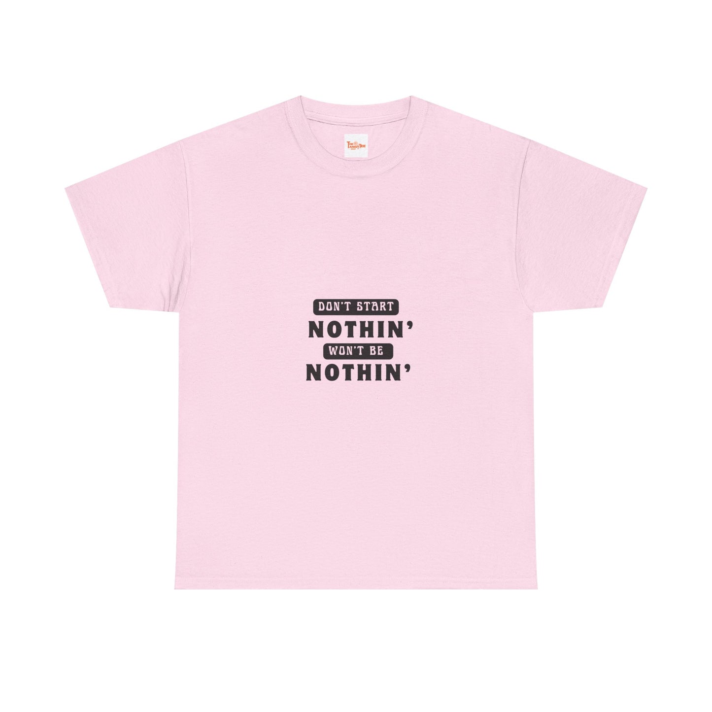 T-Shirt Don't Start Nothin', Won't Be Nothin'
