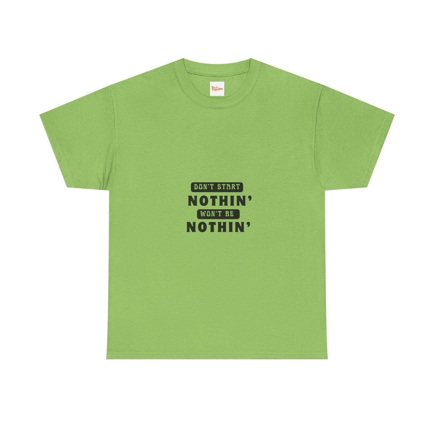 T-Shirt Don't Start Nothin', Won't Be Nothin'