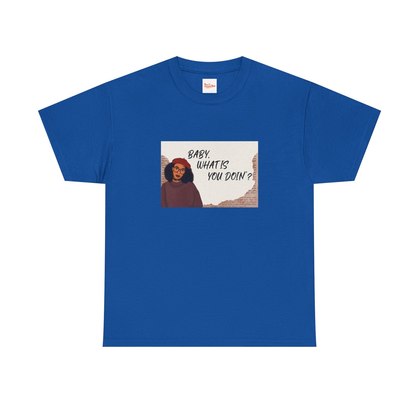 Baby, what is you doin'? - Graphic Tee