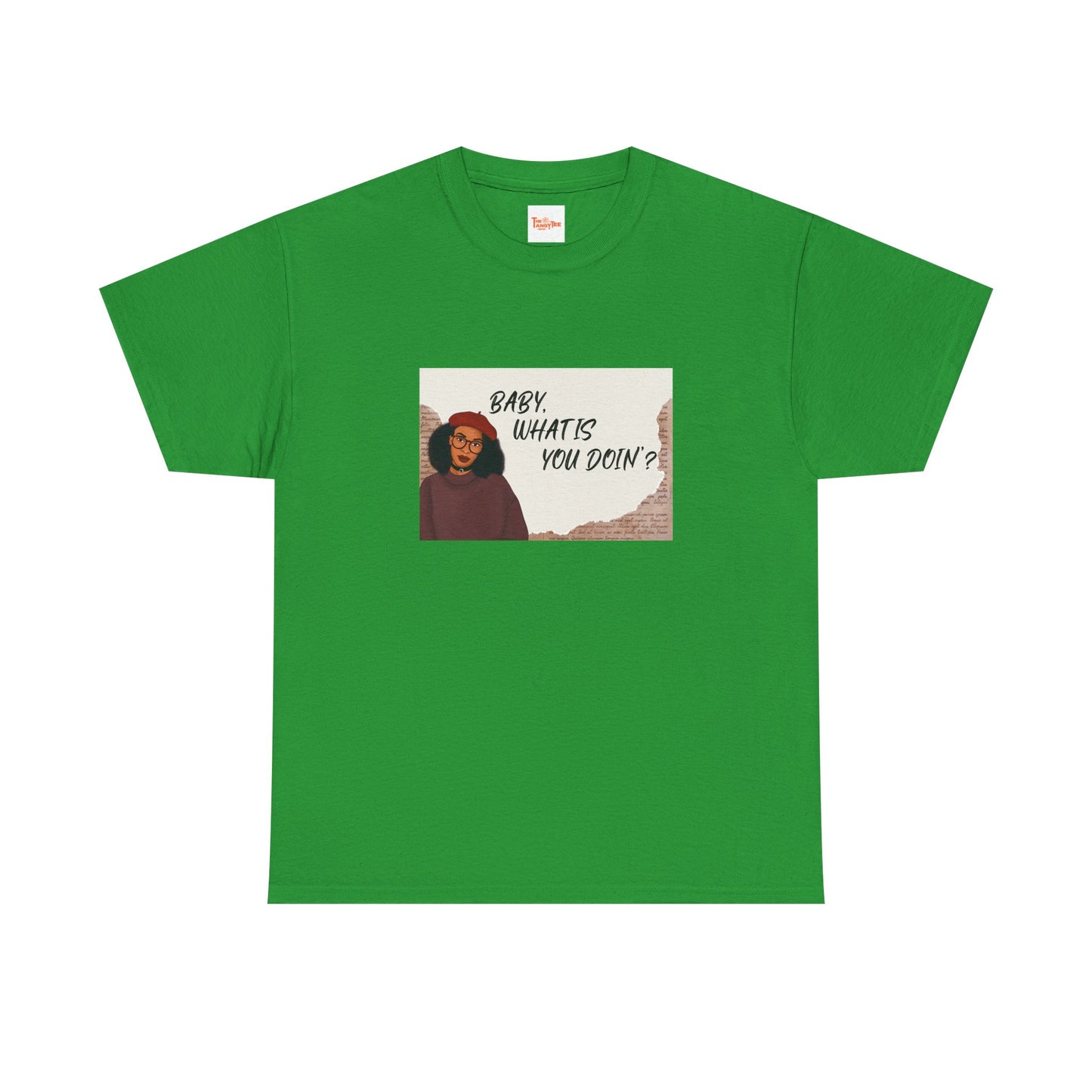 Baby, what is you doin'? - Graphic Tee