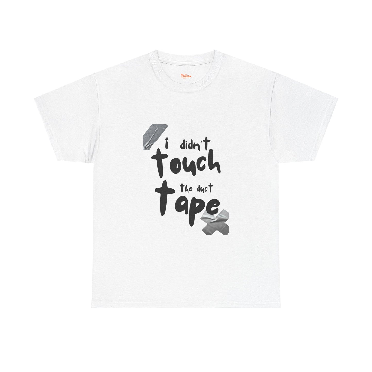 I Didn't Touch the Duct Tape Unisex Tee