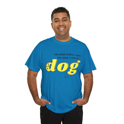 'The More People I Meet, The More I Love My Dog' Dog Lover T-Shirt