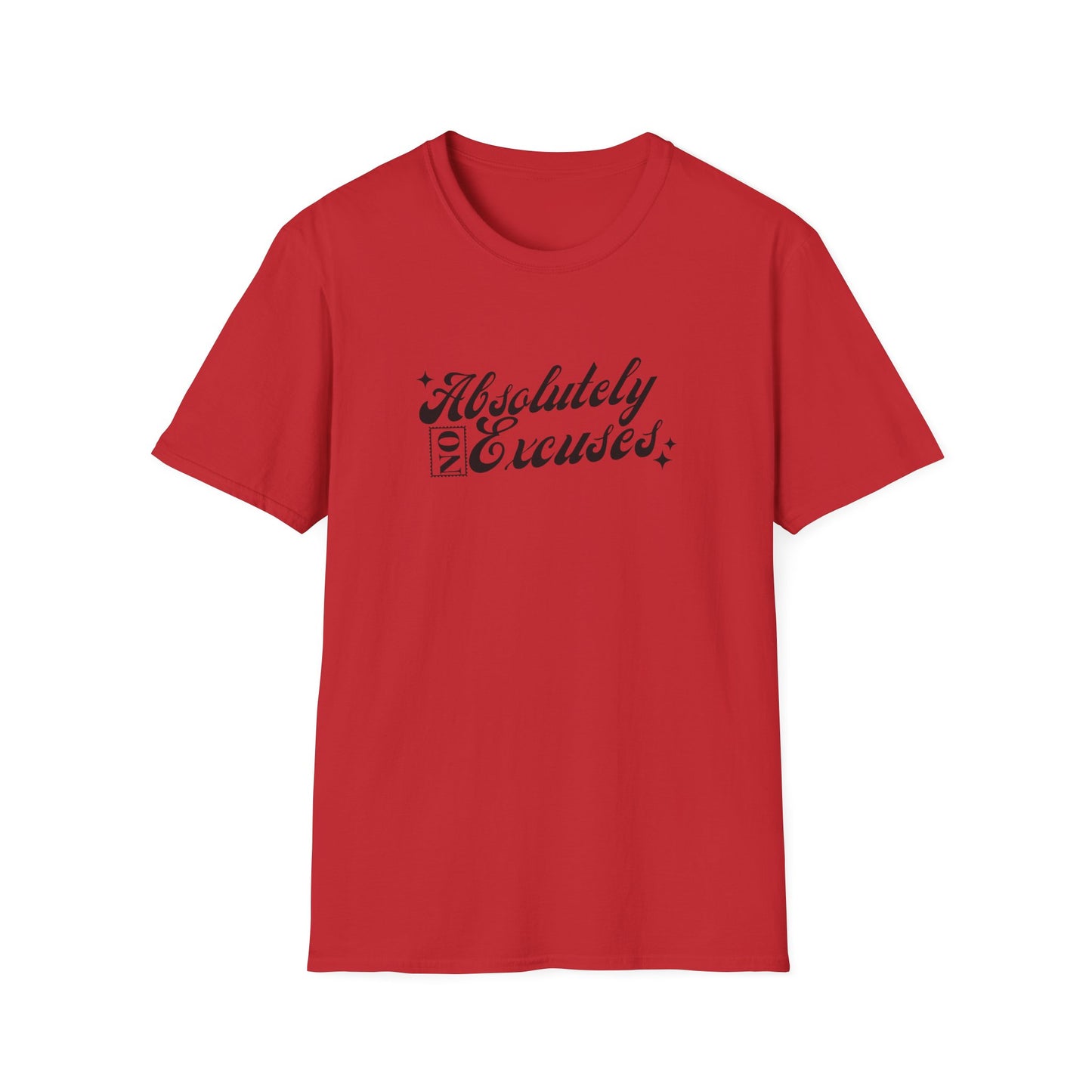 Absolutely No Excuses Unisex T-Shirt
