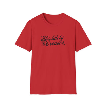 Absolutely No Excuses Unisex T-Shirt