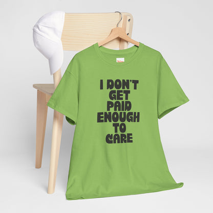 Graphic Tee — "I Don't Get Paid Enough to Care" Statement T-Shirt