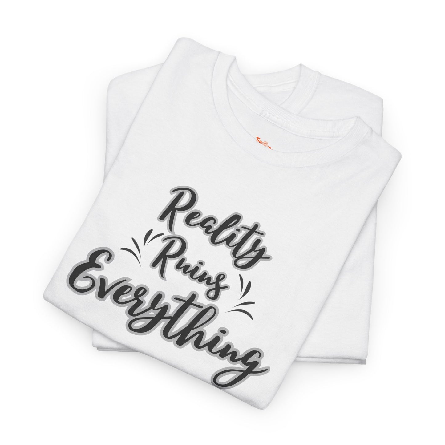Reality Ruins Everything Tee