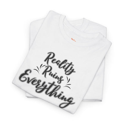 Reality Ruins Everything Tee
