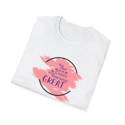 You Don't Need to Be an Expert Tee — Pink Paint Splash Inspirational T-Shirt