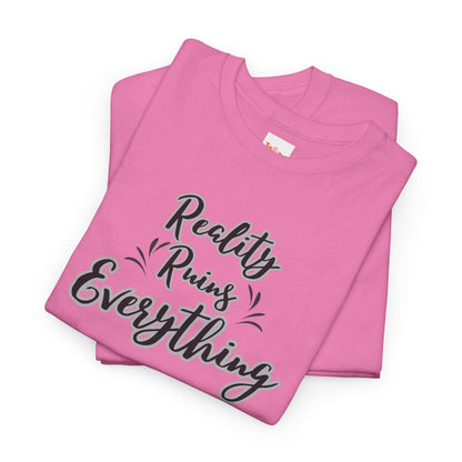 Reality Ruins Everything Tee