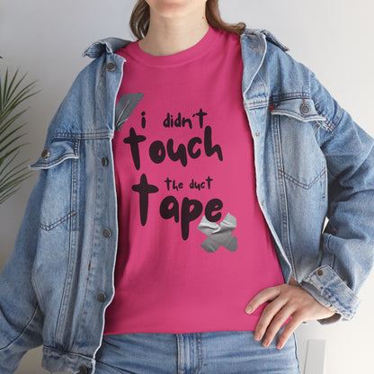 I Didn't Touch the Duct Tape Unisex Tee