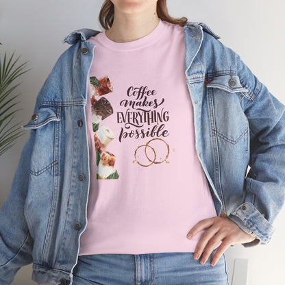 Coffee Makes Everything Possible T-Shirt — Coffee Cup Graphic Tee