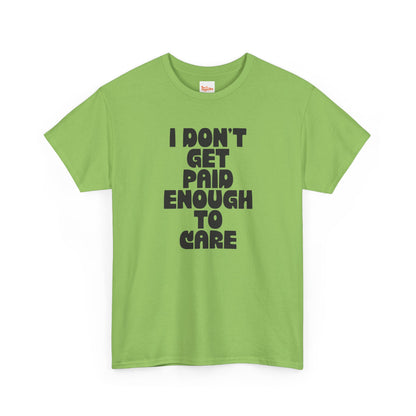 Graphic Tee — "I Don't Get Paid Enough to Care" Statement T-Shirt