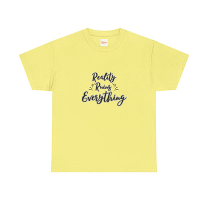 Reality Ruins Everything Tee