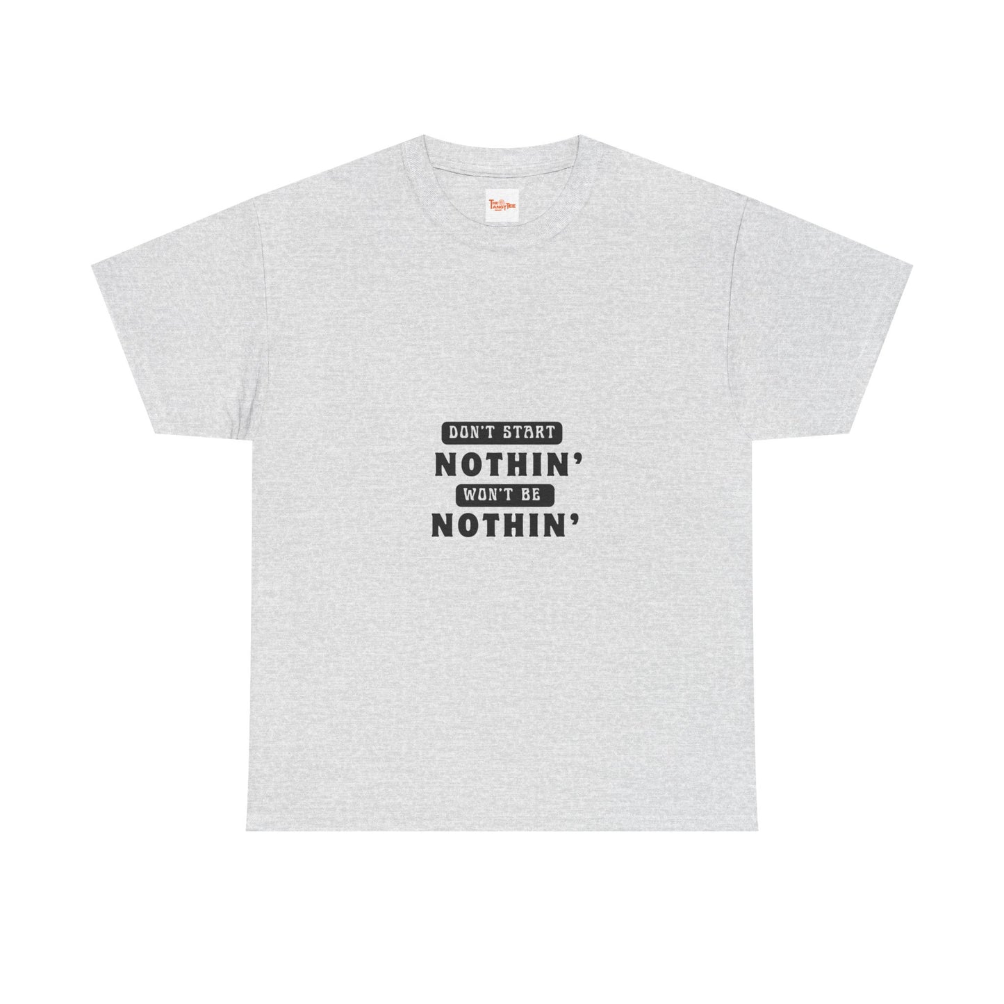T-Shirt Don't Start Nothin', Won't Be Nothin'