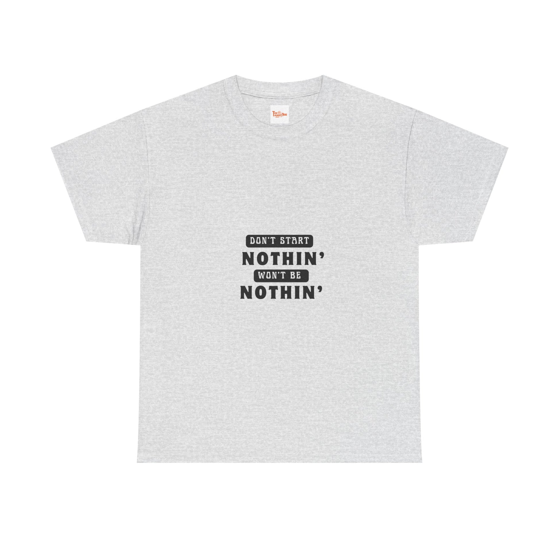 T-Shirt Don't Start Nothin', Won't Be Nothin'