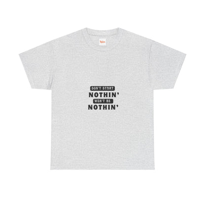 T-Shirt Don't Start Nothin', Won't Be Nothin'
