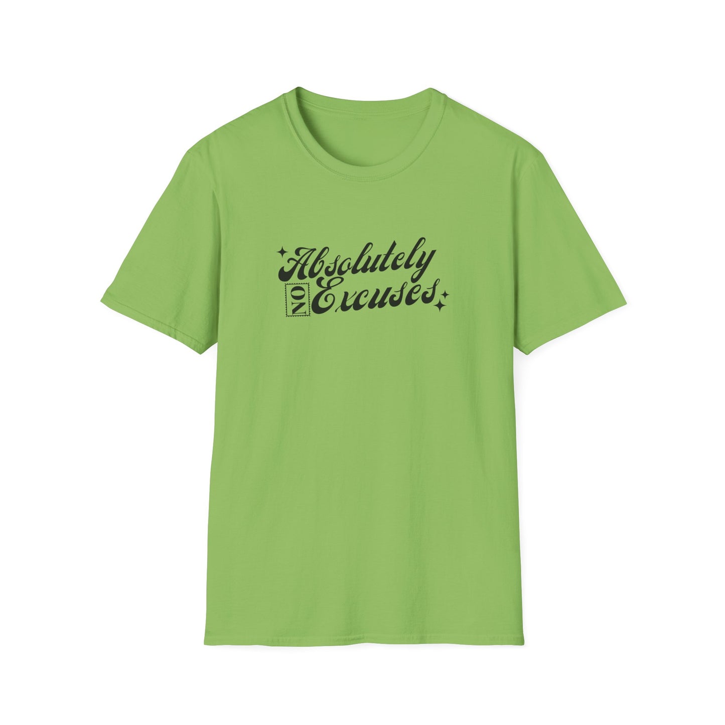 Absolutely No Excuses Unisex T-Shirt