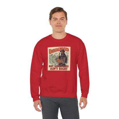 Undiagnosed But Something Ain’t Right Crewneck Sweatshirt