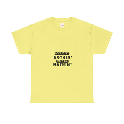 T-Shirt Don't Start Nothin', Won't Be Nothin'