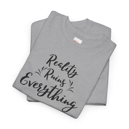 Reality Ruins Everything Tee