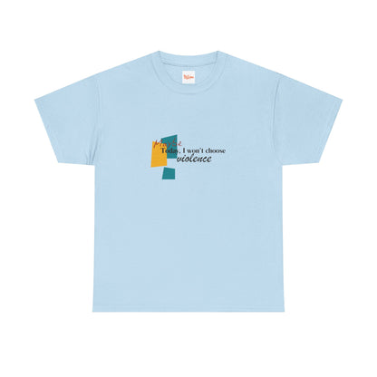 T-Shirt Maybe Today I Won't Choose Violence Unisex Tee