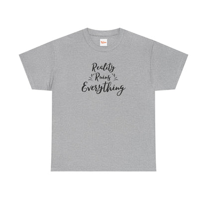 Reality Ruins Everything Tee