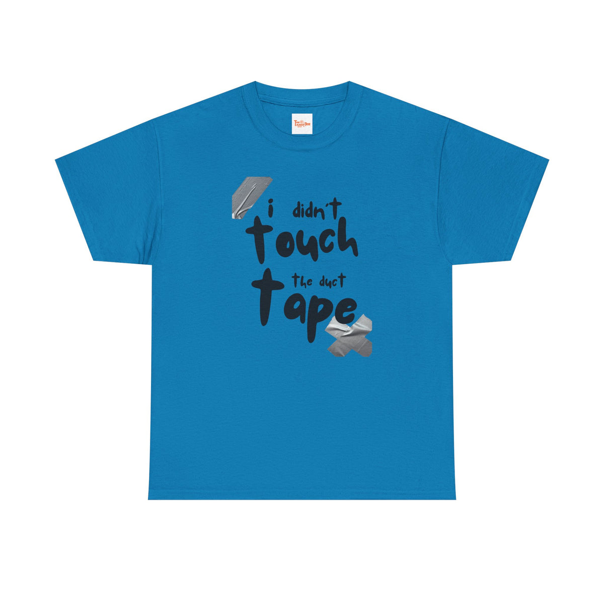 I Didn't Touch the Duct Tape Unisex Tee