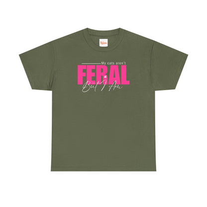 Cat Lover T-Shirt - My Cats Aren't Feral But I Am