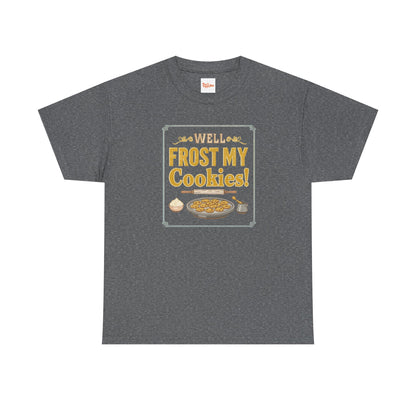 Well…Frost My Cookies! Tee — Funny Baking Shirt for Bakers & Holiday Cookie Lovers