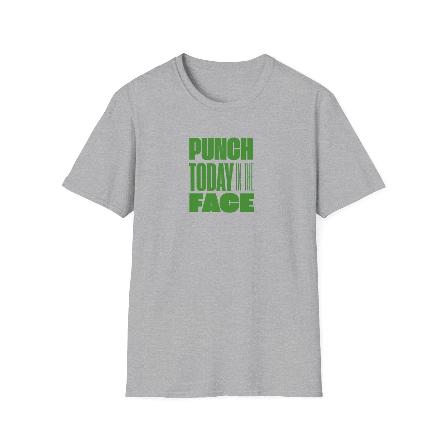 T-Shirt Punch Today in the Face Unisex Softstyle