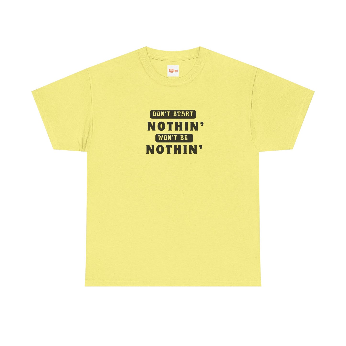 T-Shirt Don't Start Nothin', Won't Be Nothin'