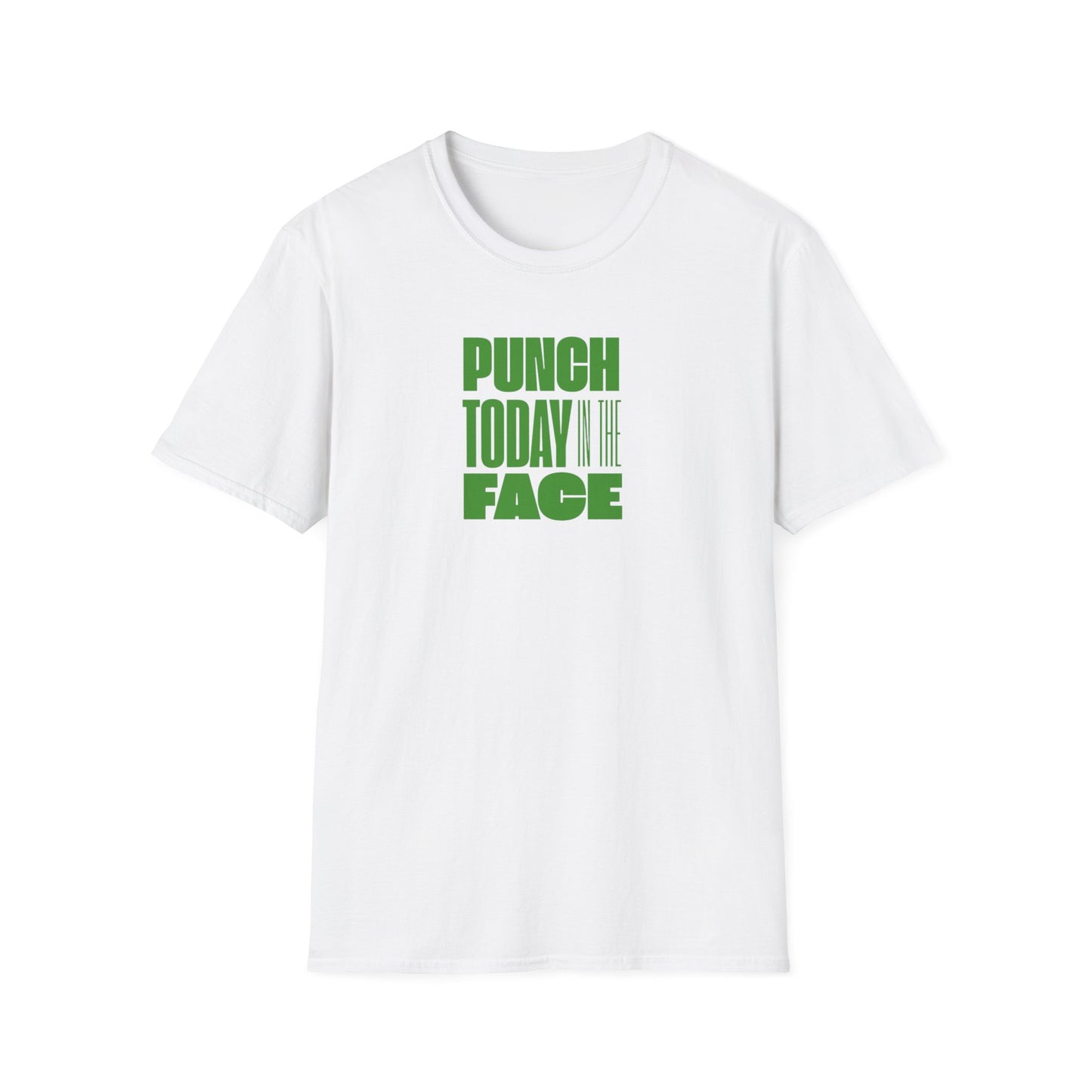 T-Shirt Punch Today in the Face Unisex Softstyle