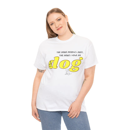 'The More People I Meet, The More I Love My Dog' Dog Lover T-Shirt