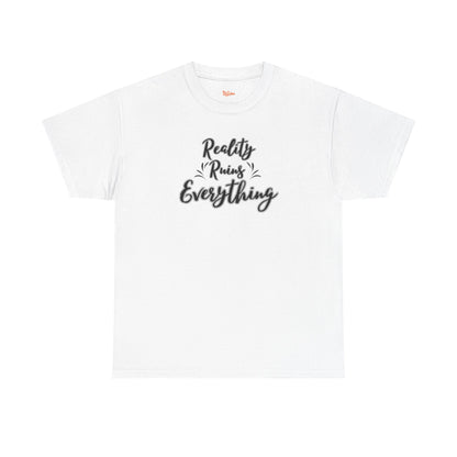 Reality Ruins Everything Tee