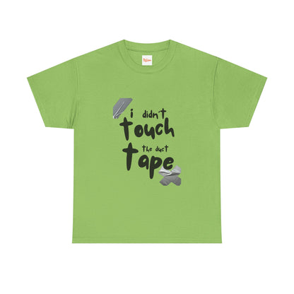 I Didn't Touch the Duct Tape Unisex Tee