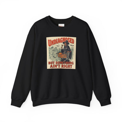 Undiagnosed But Something Ain’t Right Crewneck Sweatshirt