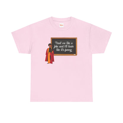 Treat Me Like a Joke - Graphic Tee