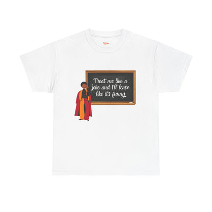 Treat Me Like a Joke - Graphic Tee