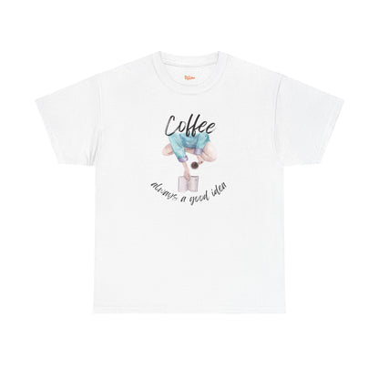 Coffee Always a Good Idea Tee