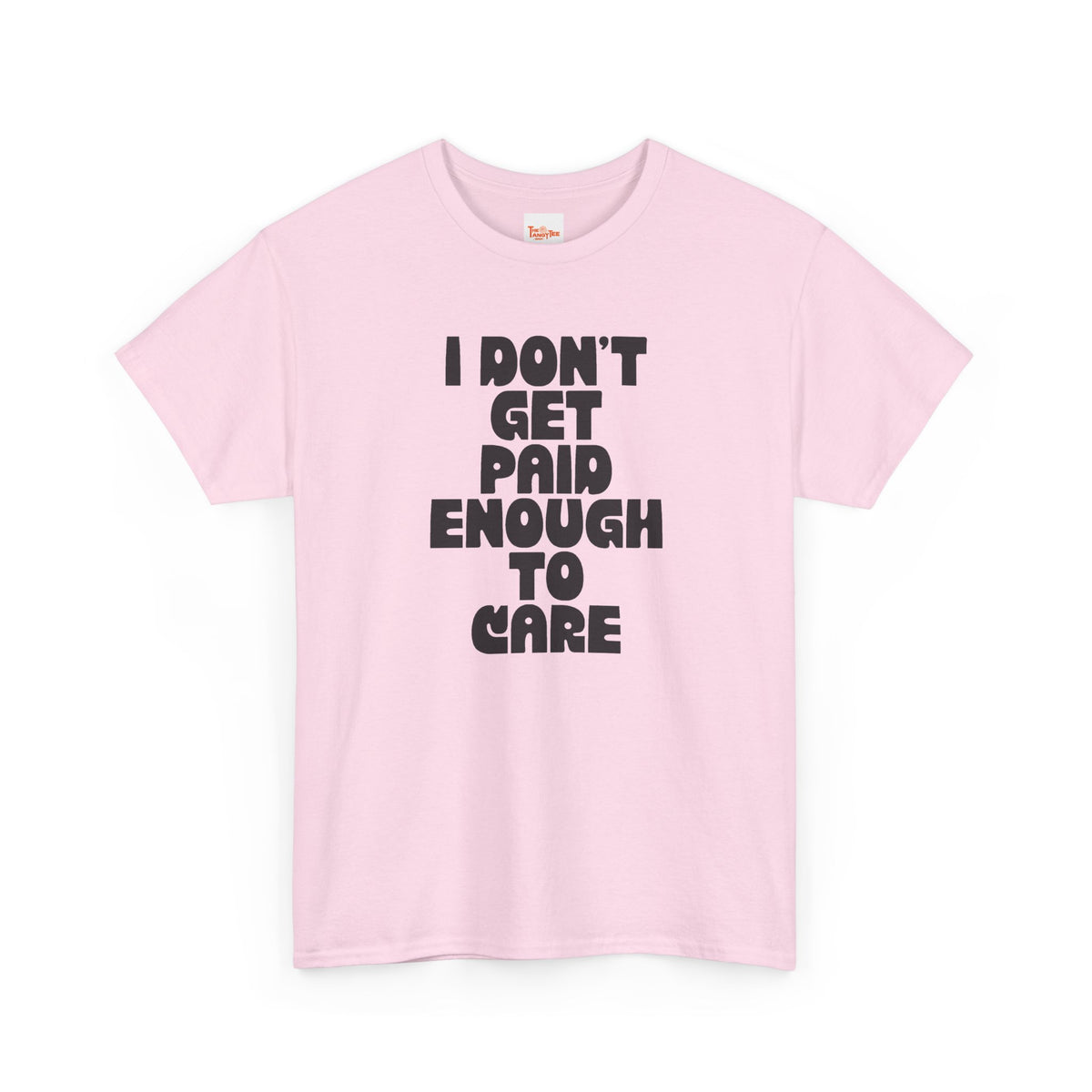 Graphic Tee — "I Don't Get Paid Enough to Care" Statement T-Shirt