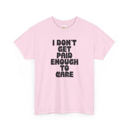 Graphic Tee — "I Don't Get Paid Enough to Care" Statement T-Shirt