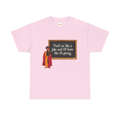 Treat Me Like a Joke - Graphic Tee