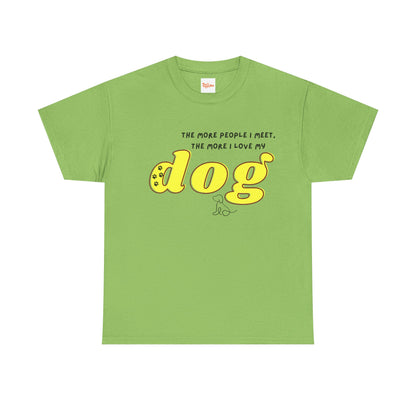 'The More People I Meet, The More I Love My Dog' Dog Lover T-Shirt