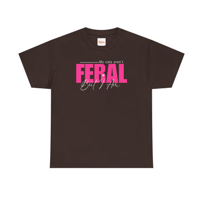 Cat Lover T-Shirt - My Cats Aren't Feral But I Am
