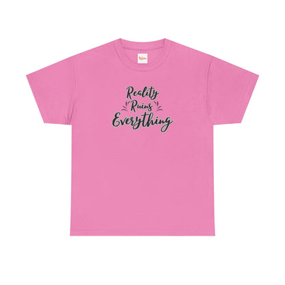 Reality Ruins Everything Tee