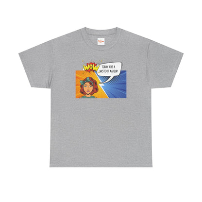 Comic Character Graphic Unisex Tee - 'Wow, today was a waste of makeup'