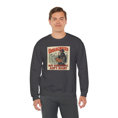 Undiagnosed But Something Ain’t Right Crewneck Sweatshirt